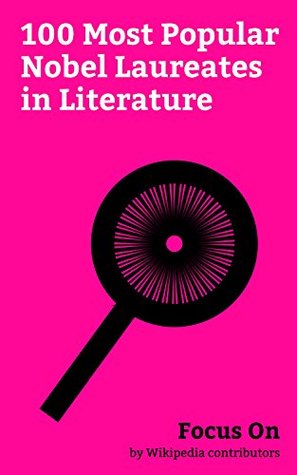 Read Focus On: 100 Most Popular Nobel Laureates in Literature: Winston Churchill, Ernest Hemingway, Bob Dylan, Rabindranath Tagore, Rudyard Kipling, Bertrand  George Bernard Shaw, Jean-Paul Sartre, etc. - Wikipedia contributors | PDF
