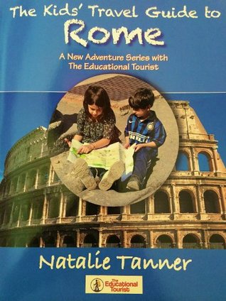 Read Online The Kids' Travel Guide to Rome: A New Adventure Series with The Educational Tourist - Natalie Tanner file in ePub
