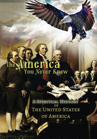 Read Online The America You Never Knew: A Spiritual History of The United States of America - Richard Brown | PDF