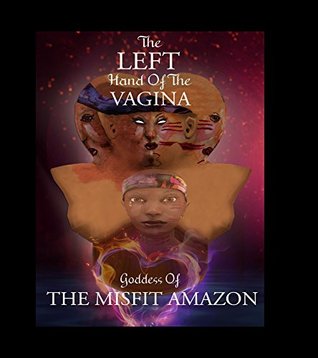 Download The Left Hand of the Vagina, Goddess of the Misfit Amazon - Laura Djakpa file in ePub