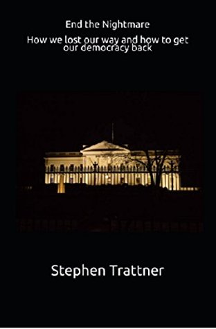 Download End the Nightmare: How we lost our way and how to get our democracy back - Stephen Trattner file in PDF
