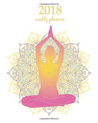 Download Weekly & Monthly Planner 2018: Calendar Schedule Organizer Appointment Journal Notebook To do list and Action day 8 x 10 inch Meditation Yoga in the flowers. (Weekly Planner 2018) (Volume 75) -  | PDF