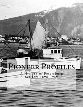 Download Pioneer Profiles: A History of Petersburg Settlers 1898-1959 - Kathy Pool file in PDF