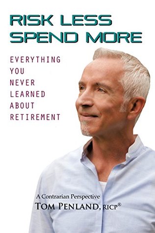 Read Online Risk Less Spend More: Everything You Never Learned About Retirement - Tom Penland file in PDF