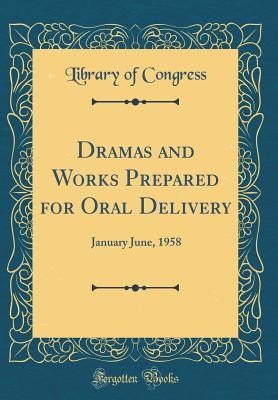 Download Dramas and Works Prepared for Oral Delivery: January June, 1958 (Classic Reprint) - Library of Congress | PDF
