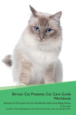 Read Online Birman Cat Presents: Cat Care Guide Workbook Birman Cat Presents Cat Care Workbook with Journalling, Notes, To Do List. Includes: Skin, Shedding, Ear, Paw, Nail, Dental, Eye, Care, Grooming & More - Productive Cat | PDF