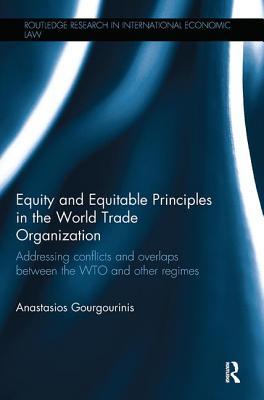 Read Online Equity and Equitable Principles in the World Trade Organization: Addressing Conflicts and Overlaps Between the Wto and Other Regimes - Anastasios Gourgourinis file in PDF