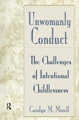 Download Unwomanly Conduct: The Challenges of Intentional Childlessness - Carolyn M. Morell | ePub