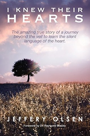 Full Download I Knew Their Hearts: The Amazing True Story of a Journey Beyond the Veil to Learn the Silent Language of the Heart - Jeff Olsen file in ePub