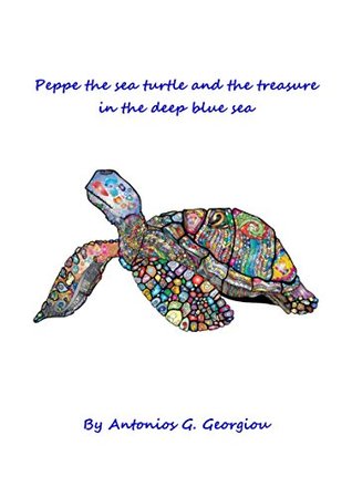 Read Online Peppe the sea turtle and the treasure in the deep blue sea - Antonios Georgiou file in ePub