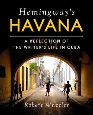 Download Hemingway's Havana: A Reflection of the Writer's Life in Cuba - Robert Wheeler file in PDF