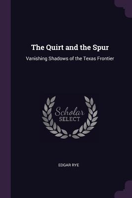 Download The Quirt and the Spur: Vanishing Shadows of the Texas Frontier - Edgar Rye | ePub