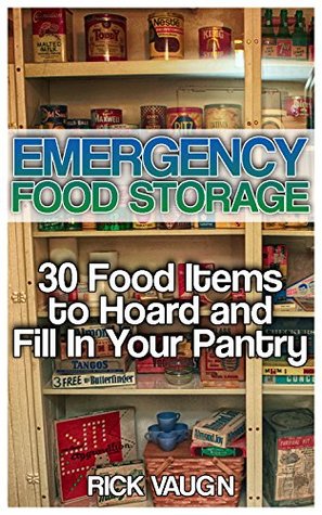 Download Emergency Food Storage: 30 Food Items to Hoard and Fill In Your Pantry: (How to Store Food, Prepping, Survival Pantry) - Rick Vaugn file in PDF