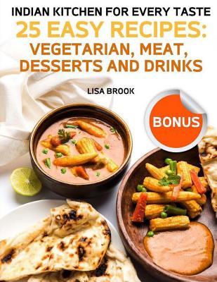 Full Download Indian Kitchen for Every Taste. 25 Easy Recipes: Vegetarian, Meat, Desserts and Drinks - Lisa Brook | ePub