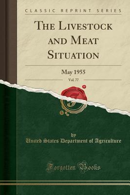 Read The Livestock and Meat Situation, Vol. 77: May 1955 (Classic Reprint) - U.S. Department of Agriculture | ePub