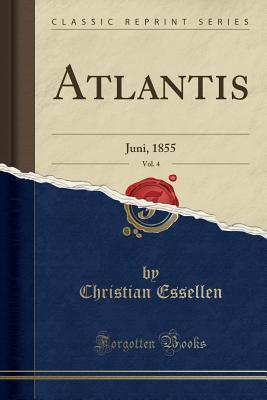 Read Atlantis, Vol. 4: Juni, 1855 (Classic Reprint) - Christian Essellen | ePub