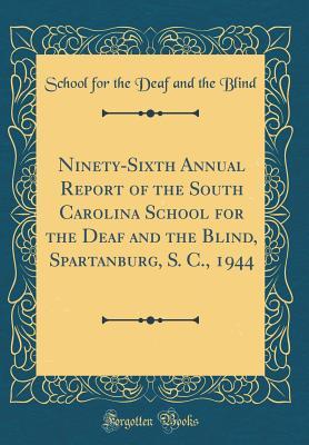 Download Ninety-Sixth Annual Report of the South Carolina School for the Deaf and the Blind, Spartanburg, S. C., 1944 (Classic Reprint) - School for the Deaf and the Blind file in PDF