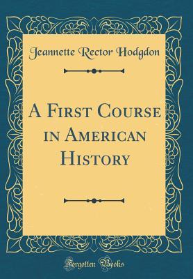 Read A First Course in American History (Classic Reprint) - Jeannette Rector Hodgdon | PDF