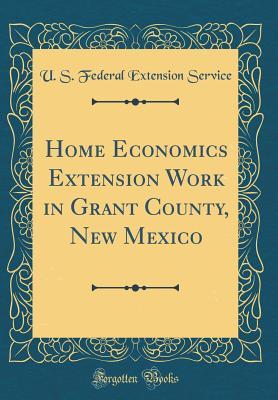 Read Online Home Economics Extension Work in Grant County, New Mexico (Classic Reprint) - U S Federal Extension Service | PDF