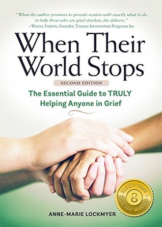 Download When Their World Stops: The Essential Guide to Truly Helping Anyone in Grief - Anne-Marie Lockmyer | PDF