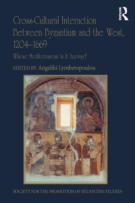 Read Cross-Cultural Interaction Between Byzantium and the West, 1204-1669: Whose Mediterranean Is It Anyway? - Angeliki Lymberopoulou file in PDF