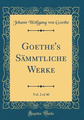 Read Online Goethe's S�mmtliche Werke, Vol. 2 of 40 (Classic Reprint) - Johann Wolfgang von Goethe | ePub