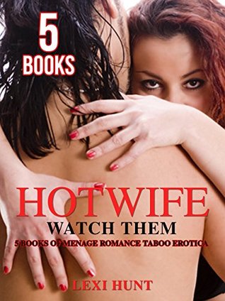 Read Hotwife: Watch Them - 5 BOOKS of Menage Romance Taboo Erotica - Lexi Hunt | ePub