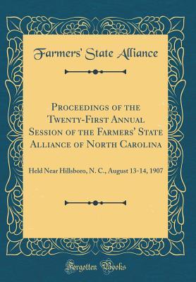 Read Proceedings of the Twenty-First Annual Session of the Farmers' State Alliance of North Carolina: Held Near Hillsboro, N. C., August 13-14, 1907 (Classic Reprint) - Farmers' State Alliance file in PDF