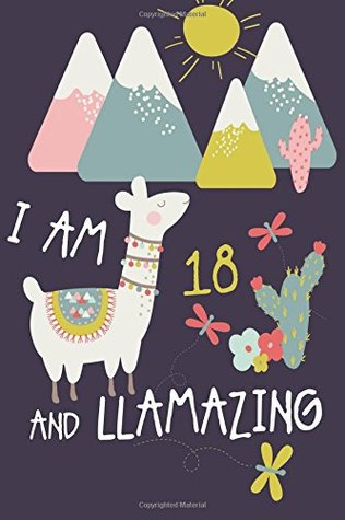 Download I Am 18 and LLamazing: Cute Llama Journal and Happy Birthday Notebook/Diary for 18 Year Olds -  | PDF
