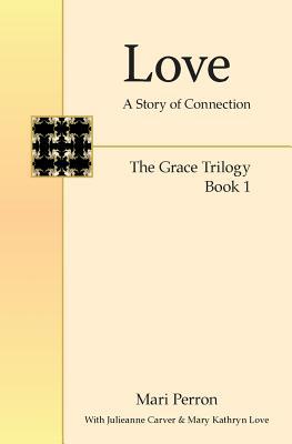 Download Love: A Story of Connection (the Grace Trilogy Book 1) - Mari Perron | PDF