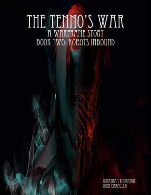 Read Online The Tenno's War: A Warframe Story: Book Two: Robots Inbound - Jonathan Thornton file in ePub
