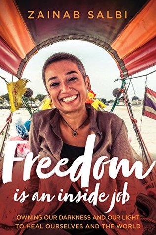 Full Download Freedom Is an Inside Job: Owning Our Darkness and Our Light to Heal Ourselves and the World - Zainab Salbi file in ePub