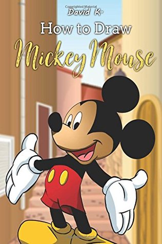 Read How to Draw Mickey Mouse: The Step-by-Step Mickey Mouse Drawing Book - David K. | PDF