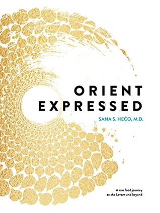 Read Online Orient Expressed: A raw food journey to the Levant and beyond - Sana S. Heco file in ePub