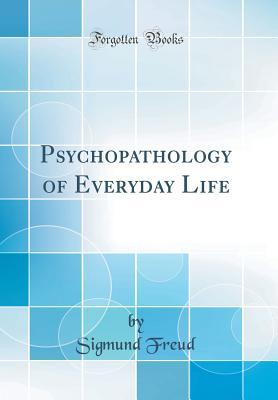 Read Online Psychopathology of Everyday Life (Classic Reprint) - Sigmund Freud file in ePub