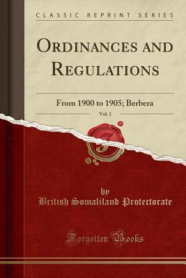 Download Ordinances and Regulations, Vol. 1: From 1900 to 1905; Berbera (Classic Reprint) - British Somaliland Protectorate file in PDF