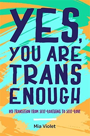 Download Yes, You Are Trans Enough: My Transition from Self-Loathing to Self-Love - Mia Violet | ePub