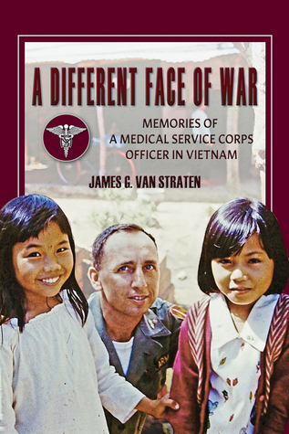 Read Online A Different Face of War: Memories of a Medical Service Corps Officer in Vietnam - James G. Van Straten | ePub