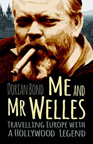 Download Me and Mr Welles: Travelling Europe with a Hollywood Legend - Dorian Bond file in PDF