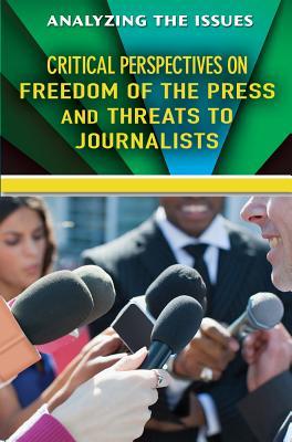 Read Online Critical Perspectives on Freedom of the Press and Threats to Journalists - Bridey Heing | PDF