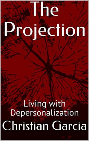 Full Download The Projection: Living with Depersonalization - Christian Garcia file in ePub
