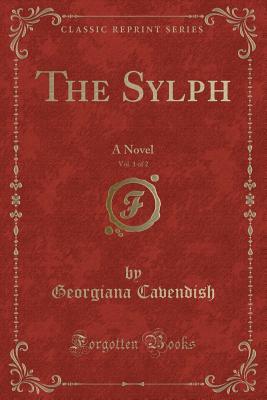 Read The Sylph, Vol. 1 of 2: A Novel (Classic Reprint) - Georgiana Cavendish file in ePub