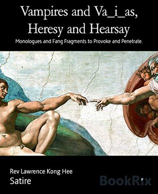 Download Vampires and Va_i_as, Heresy and Hearsay: Monologues and Fang Fragments to Provoke and Penetrate. - Rev Lawrence Kong Hee file in PDF
