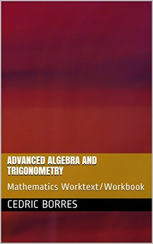 Read Advanced Algebra and Trigonometry: Mathematics Worktext/Workbook - Cedric Borres | PDF
