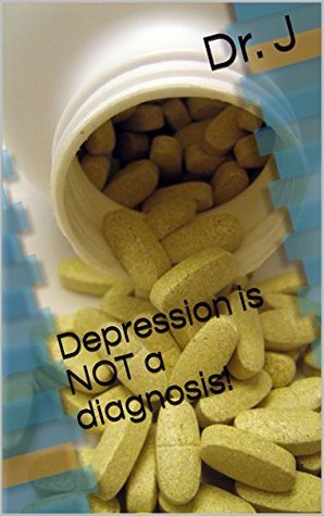 Download Depression is NOT a diagnosis! (Psychiatric Guides Book 1) - Dr. J. file in ePub