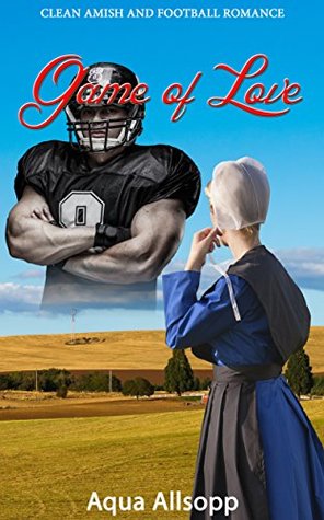 Read Online Game of Love: Clean Amish and Football Romance Story - Aqua Allsopp | PDF
