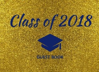 Download Class of 2018 Guest Book: Blue And Gold Glitter Graduation Party Decoration Congratulations Graduate Gift (Tassel Grads) -  file in ePub