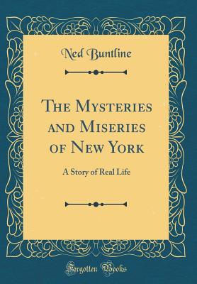 Read The Mysteries and Miseries of New York: A Story of Real Life (Classic Reprint) - Ned Buntline file in PDF