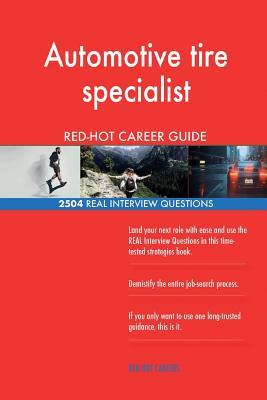 Read Online Automotive Tire Specialist Red-Hot Career Guide; 2504 Real Interview Questions - Red-Hot Careers file in ePub