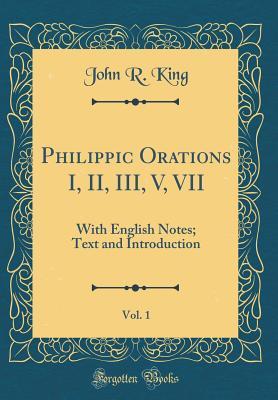 Download Philippic Orations I, II, III, V, VII, Vol. 1: With English Notes; Text and Introduction (Classic Reprint) - John R. King file in ePub